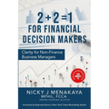 2 + 2 = 1 For Financial Decision Makers: Clarity for Non-Finance Business Managers