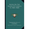 Notes On The Island Of Corsica In 1868 (1868)