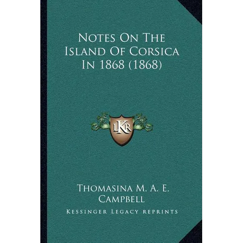 Notes On The Island Of Corsica In 1868 (1868)