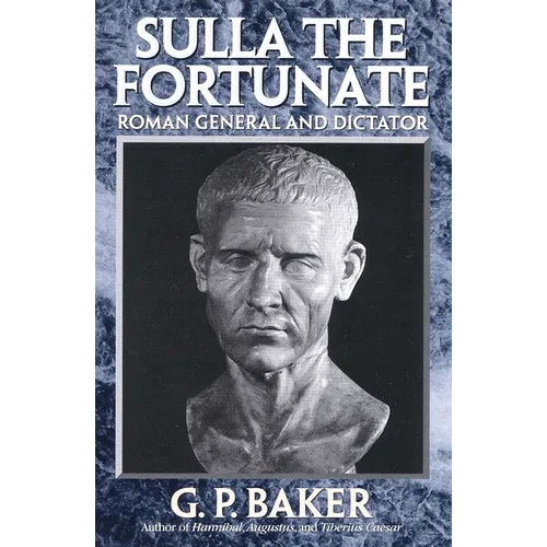 Sulla the Fortunate: Roman General and Dictator