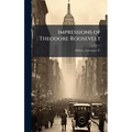 Impressions of Theodore Roosevelt