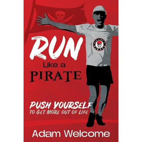 Run Like a PIRATE: Push Yourself to Get More Out of Life