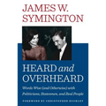 Heard and Overheard: Words Wise (and Otherwise) with Politicians, Statesmen, and Real People