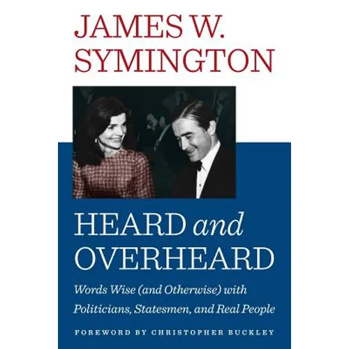 Heard and Overheard: Words Wise (and Otherwise) with Politicians, Statesmen, and Real People