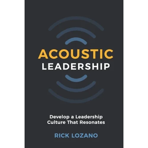 Acoustic Leadership: Develop A Leadership Culture That Resonates