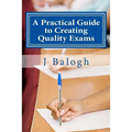 A Practical Guide to Creating Quality Exams
