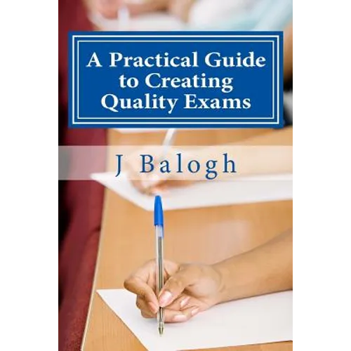 A Practical Guide to Creating Quality Exams