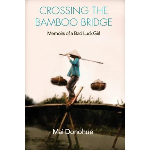 Crossing the Bamboo Bridge: Memoirs of a Bad Luck Girl