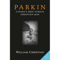 Parkin: Canada's Most Famous Forgotten Man