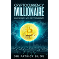Cryptocurrency Millionaire: Make Money With Cryptocurrency And Eau-Coin