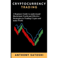 Cryptocurrency Trading: A Beginner Guide to understand Blockchain World and Effective Strategies to Trading Crypto and make Profit