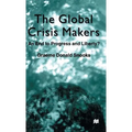 The Global Crisis Makers: An End to Progress and Liberty?