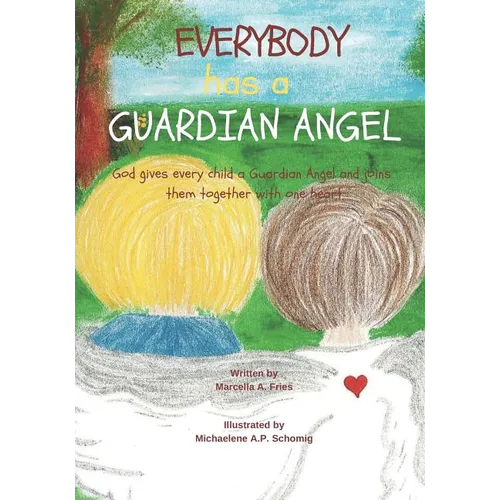 Everybody Has a Guardian Angel: God gives every child a Guardian Angel and joins them together with one heart.