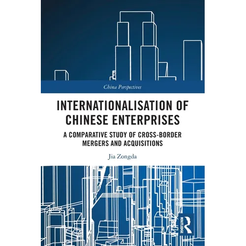 Internationalisation of Chinese Enterprises: A Comparative Study of Cross-border Mergers and Acquisitions