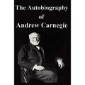 The Autobiography of Andrew Carnegie