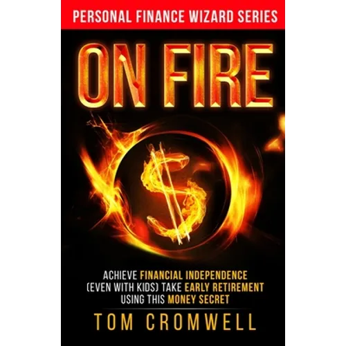 On FIRE: Achieve Financial Independence (even with kids) Take Early Retirement Using this Money Secret