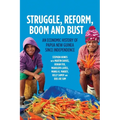 Struggle, Reform, Boom and Bust: An Economic History of Papua New Guinea since Independence