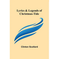 Lyrics & Legends of Christmas-Tide