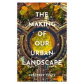 The Making of Our Urban Landscape