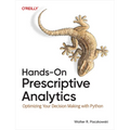 Hands-On Prescriptive Analytics: Optimizing Your Decision Making with Python