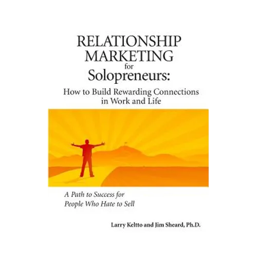 Relationship Marketing for Solopreneurs: How to Build Rewarding Connections in Work and Life