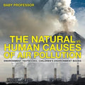 The Natural vs. Human Causes of Air Pollution: Environment Textbooks Children's Environment Books