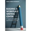 Building a Workplace Writing Center: A Sustainable Solution and Practical Guide