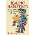 Healing Narratives: Women Writers Curing Cultural Dis-ease