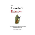The Innovator's Extinction: How best intentions and natural selection will drive your company into the grave