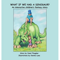 What if We Had a Dinosaur?: An interactive children's fantasy story.