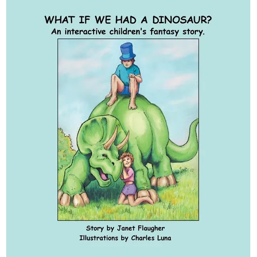 What if We Had a Dinosaur?: An interactive children's fantasy story.