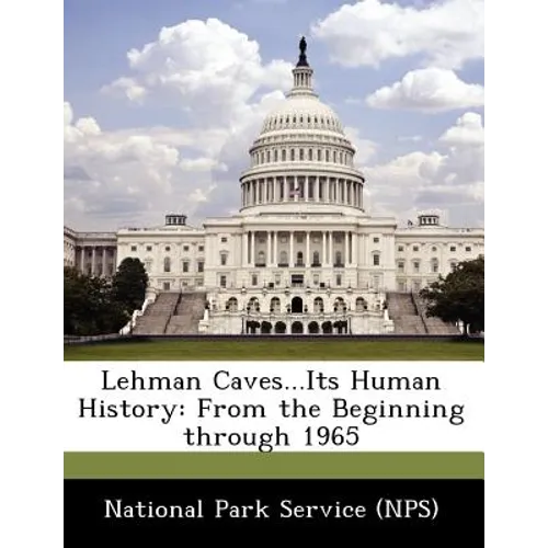 Lehman Caves...Its Human History: From the Beginning Through 1965