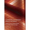 Cultivating a Sustainable Mindset in Finance: Mobilising the Capital Needed to Combat Climate Change
