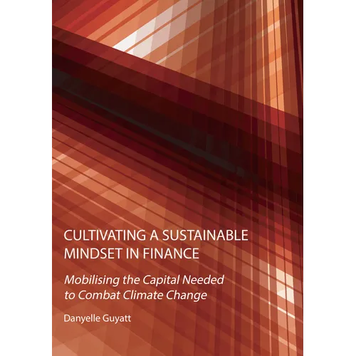 Cultivating a Sustainable Mindset in Finance: Mobilising the Capital Needed to Combat Climate Change
