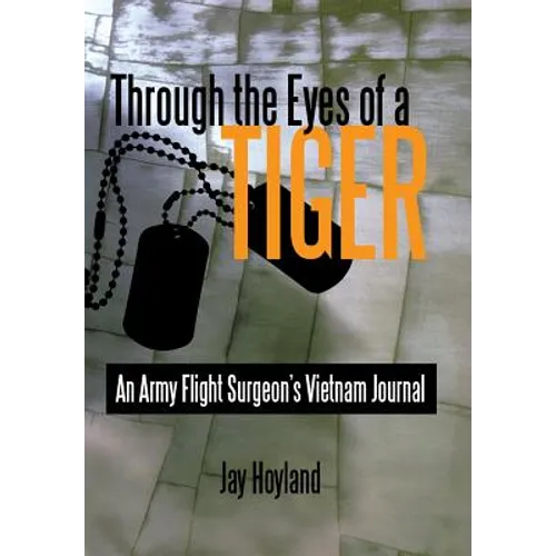 Through the Eyes of a Tiger: An Army Flight Surgeon's Vietnam Journal