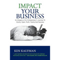 Impact Your Business: An allegory of an entrepreneur's journey to clarity, cash, profit, family, and success