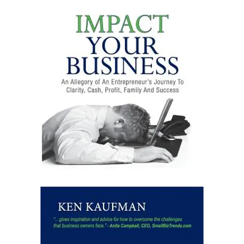Impact Your Business: An allegory of an entrepreneur's journey to clarity, cash, profit, family, and success