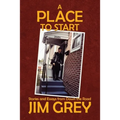 A Place to Start: Stories and Essays from Down the Road