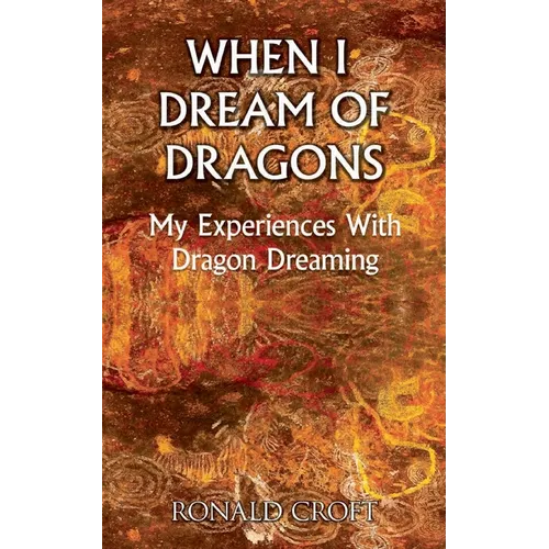 When I Dream of Dragons: My Experiences With Dragon Dreaming