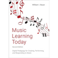 Music Learning Today: Digital Pedagogy for Creating, Performing, and Responding to Music