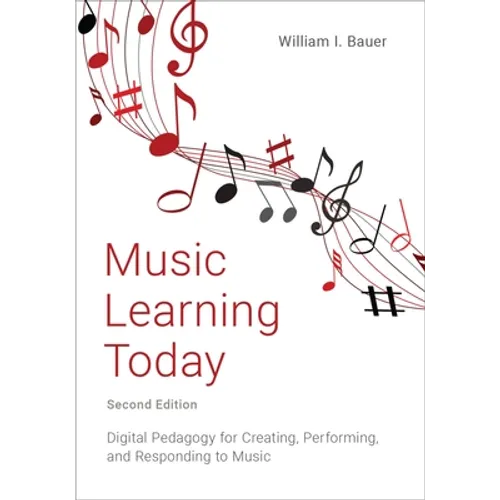 Music Learning Today: Digital Pedagogy for Creating, Performing, and Responding to Music