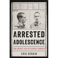 Arrested Adolescence: The Secret Life of Nathan Leopold