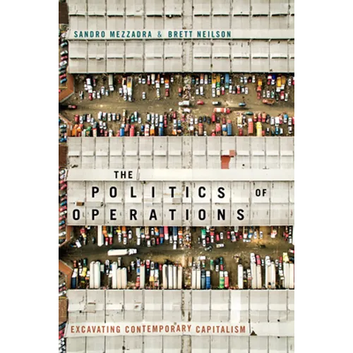 The Politics of Operations: Excavating Contemporary Capitalism