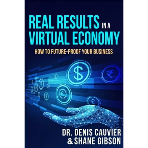 Real Results in a Virtual Economy: How to Future-Proof Your Business