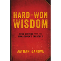 Hard-Won Wisdom: True Stories from the Management Trenches