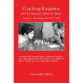 Coaching Kasparov, Year by Year and Move by Move, Volume I: The Whizz-Kid (1973-1981)