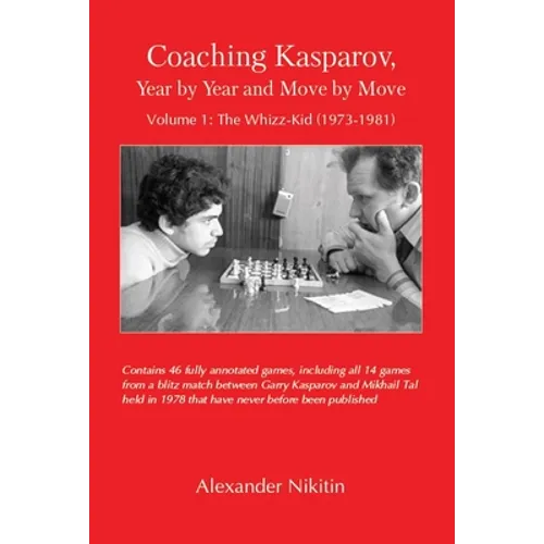 Coaching Kasparov, Year by Year and Move by Move, Volume I: The Whizz-Kid (1973-1981)