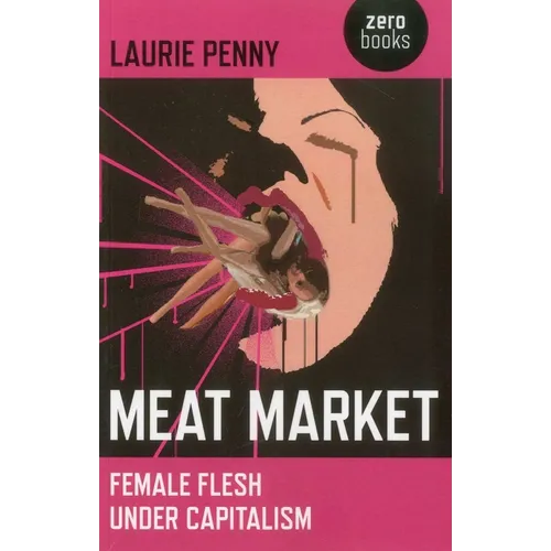 Meat Market: Female Flesh Under Capitalism