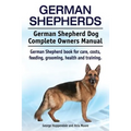 German Shepherds. German Shepherd Dog Complete Owners Manual. German Shepherd book for care, costs, feeding, grooming, health and training.