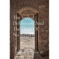 The Veiled Definition And The Door Of No Return: A Compilation of Letters and Notes